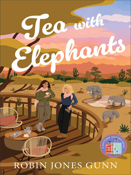 Title details for Tea with Elephants--A Suitcase Sisters Novel by Robin Jones Gunn - Available